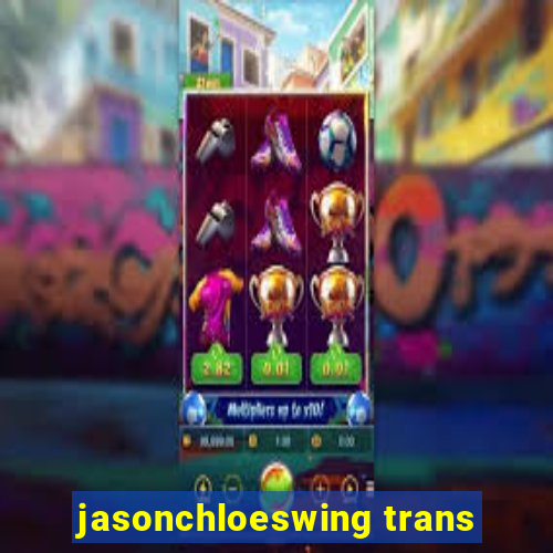 jasonchloeswing trans